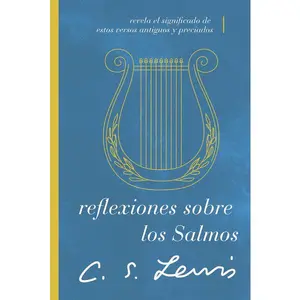 Reflexiones sobre los Salmos: Revela el significado de estos versos antiguos y preciados
