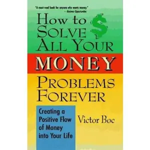 USED-How to Solve All Your Money Problems Forever: Creating a Positive Flow of Money Into Your Life by Victor Boc (Paperback)