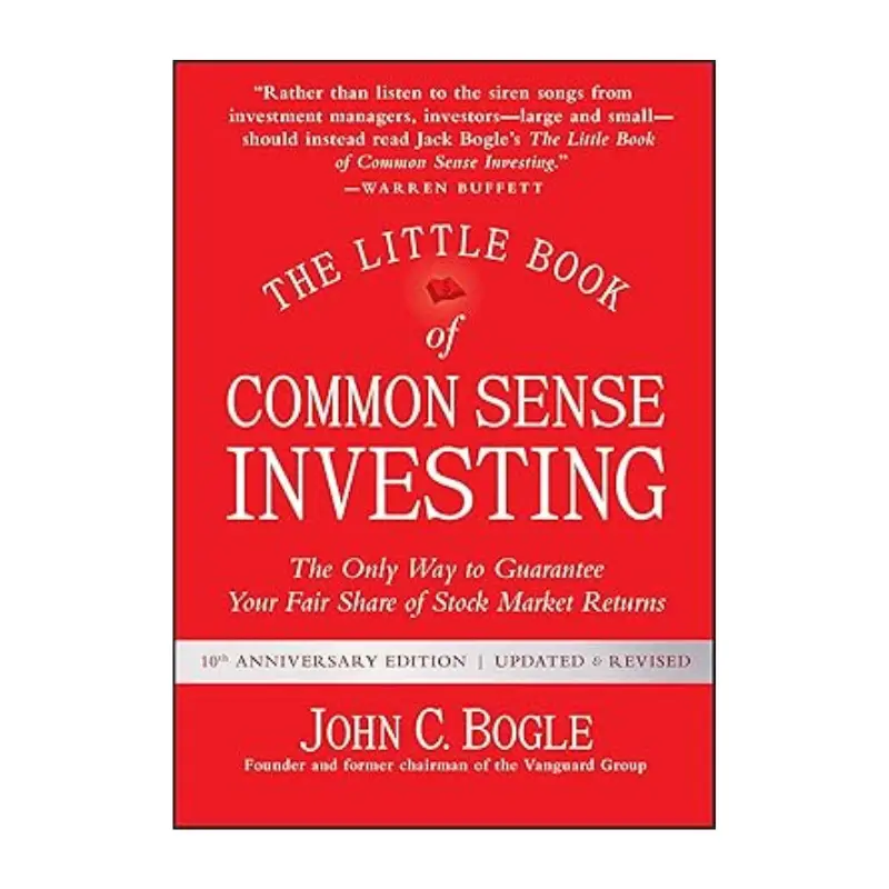 The Little Book of Common Sense Investing: The Only Way to Guarantee Your Fair Share of Stock Market Returns (Little Books, Big Profits)