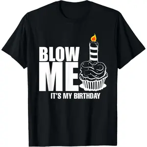 It's My Birthday Blow Me Joke Funny Gift T-Shirt