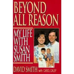 USED-Beyond All Reason: My Life With Susan Smith by David Smith (Hardcover)