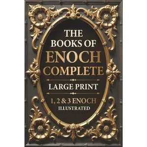 The Books of Enoch Complete LARGE PRINT (Illustrated): 1, 2 & 3 Enoch With Authentic Illustrations, Insightful Introductions and Commentary