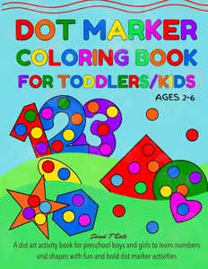 Dot marker coloring book for toddlers/kids ages 2-6: Dot art activity book for preschool boys/girls to learn your numbers and shape with bold dot art number activities