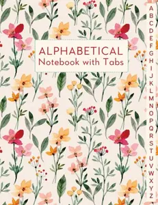 Alphabetical Notebook with Tabs: Lined-Journal Organizer | Alphabet A-Z Index, Gift for Friends, Men & Women, Wild Floral Watercolor