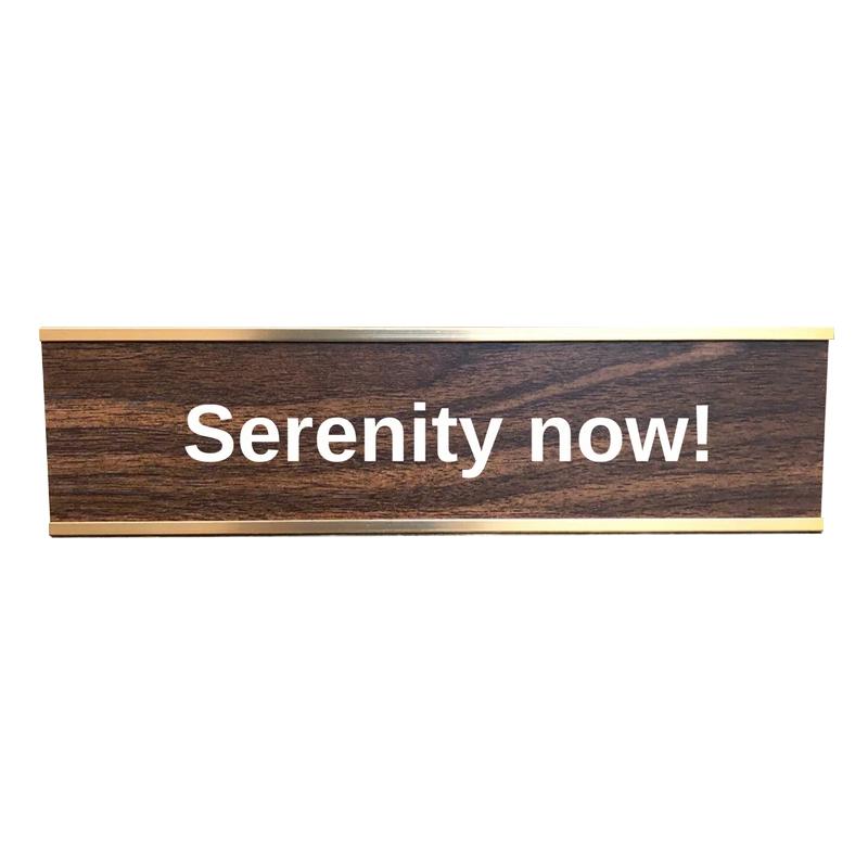 Serenity Now DESK SIGN, Seinfeld Desk Sign, Serenity Now quote, Frank Costanza quote