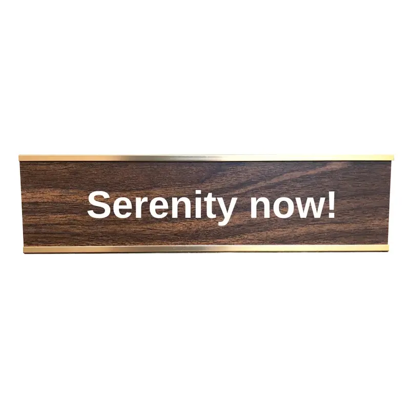 Serenity Now DESK SIGN, Seinfeld Desk Sign, Serenity Now quote, Frank Costanza quote
