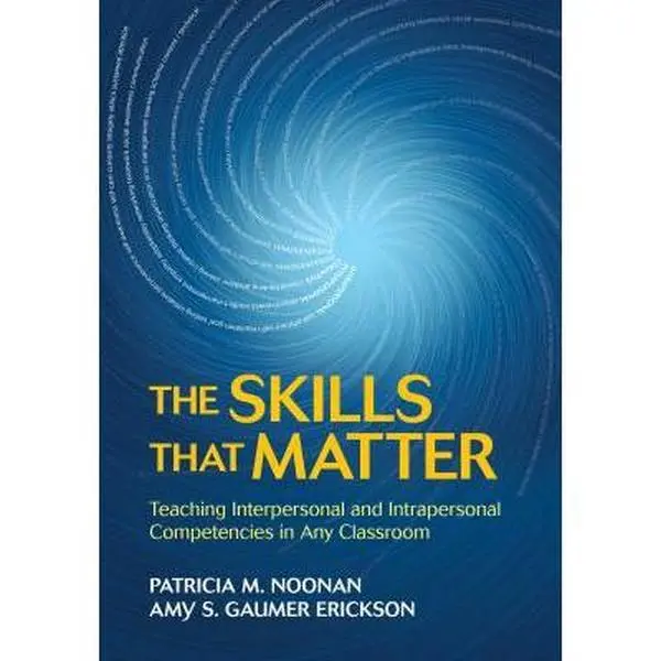 USED-The Skills That Matter: Teaching Interpersonal and Intrapersonal Competencies in Any Classroom by Noonan, Patricia M. (Paperback)