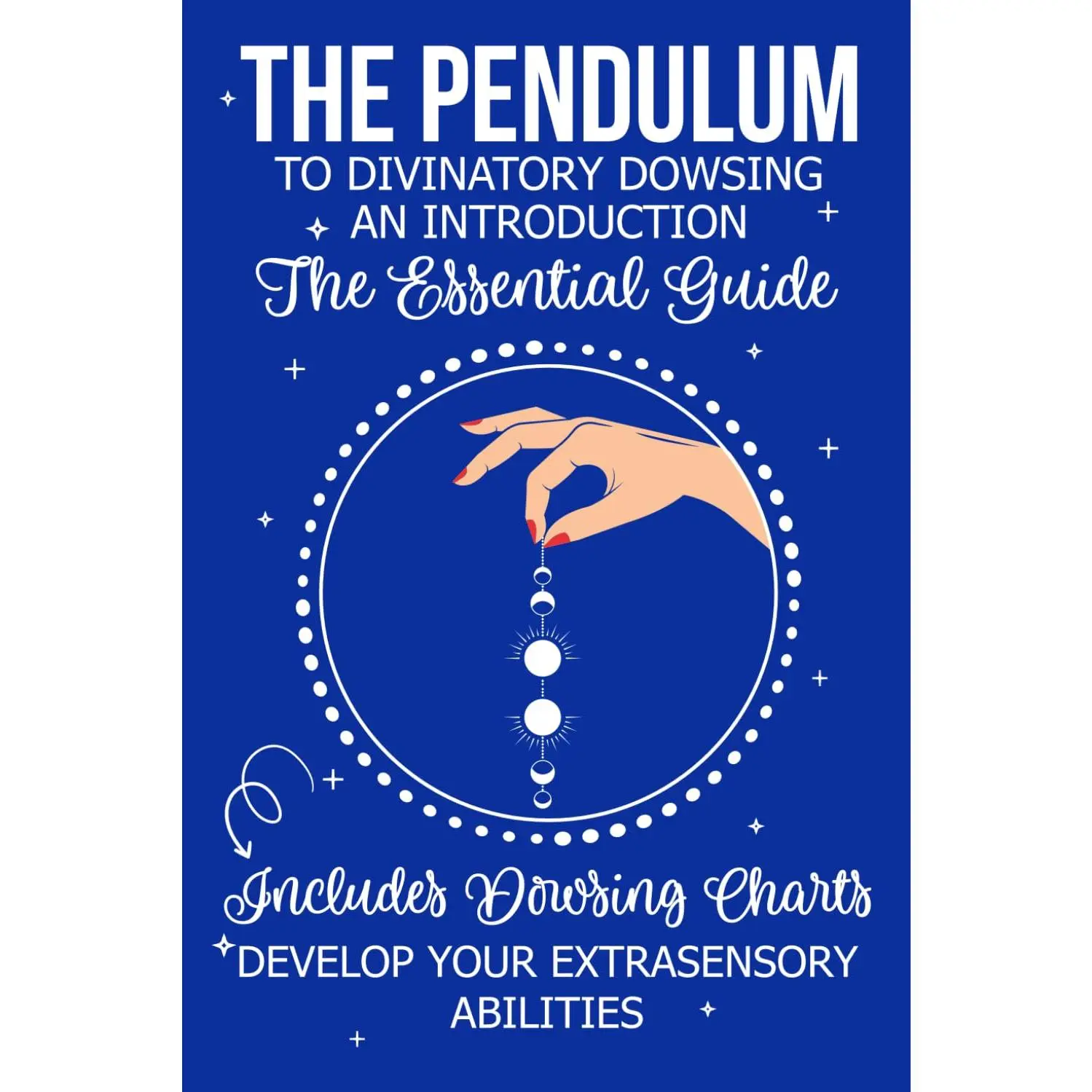 The Pendulum: An Introduction to Divinatory Dowsing The Essential Guide – Includes Dowsing Charts: Enhance your intuitive and psychic abilities with ... Energy Work • Geobiology • Photo Readings