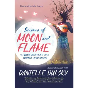 USED-Seasons of Moon and Flame: The Wild Dreamer's Epic Journey of Becoming by Dulsky, Danielle (Paperback)