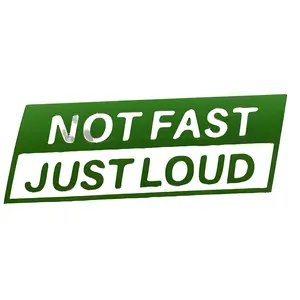 Not Fast Just Loud Vinyl Decal