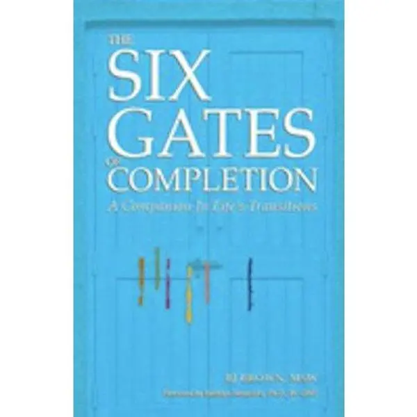 USED-The Six Gates of Completion: A Companion in Life's Transitions by BJ Brown (Unknown)