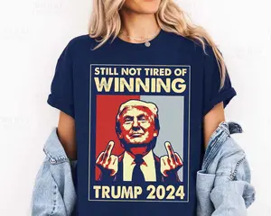 Still Not Tired of Winning President Trump Shirt, President 2024 Shirt, Trump Won Shirt, Republican Shirt, 47th President Shirt.