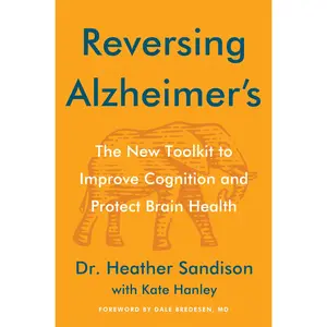 Reversing Alzheimer's: The New Toolkit to Improve Cognition and Protect Brain Health -- Heather Sandison - Hardcover