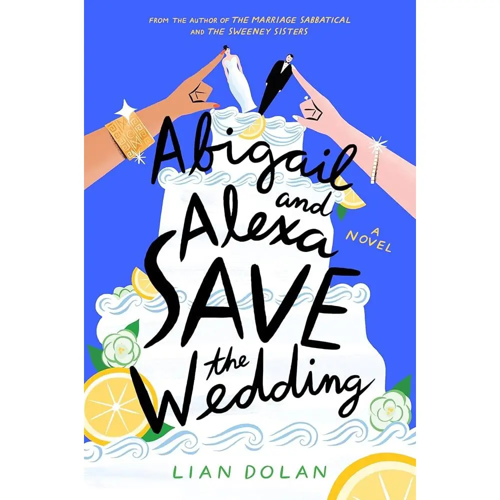 Abigail and Alexa Save the Wedding: A Sparkling Summer Rom-Com About Two Mothers, a Dream Wedding, and the Hilarious Chaos of Family Life in Montecito, California―Perfect for Summer Reading