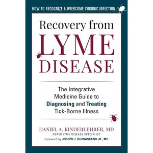 Recovery from Lyme Disease: The Integrative Medicine Guide to Diagnosing and Treating Tick-Borne Illness Paperback – March 21, 2023