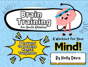 Brain Training for Youth Athletes 8 lessons to develop mental toughness A workout for your mind