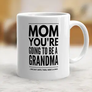 Mom You're Going to Be a Grandma Mug, Funny Joke Gift for Mom, Hilarious Coffee Cup for Mom, Novelty Mom Mug - mth10092