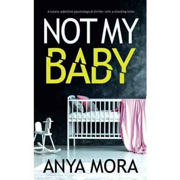 USED Book - Not My Baby: A totally addictive psychological thriller with a shocking twist by Anya Mora (Paperback) - english