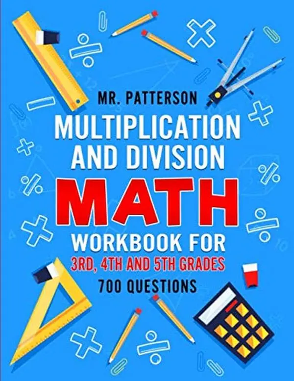 Multiplication and Division Math Workbook for 3rd, 4th and 5th Grades: 700+Practice Questions | Quickly Learn to Multiply and Divide with 1-Digit, 2-digitand 3-digit Numbers (Answer Key Included)