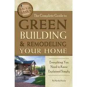 USED-The Complete Guide to Green Building & Remodeling Your Home: Everything You Need to Know Explained Simply by Maeda, Martha (Paperback)