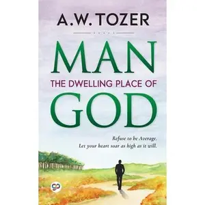 Man: The Dwelling Place of God -- Aw Tozer - Paperback