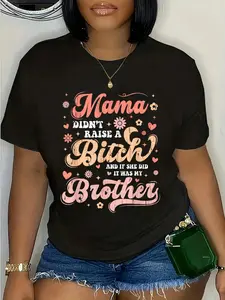 100% Cotton Mama Didn't Raise A And If She Did It Was My Brother T-Shirt