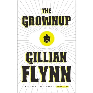USED-The Grownup: A Story by the Author of Gone Girl by Flynn, Gillian (Hardcover)