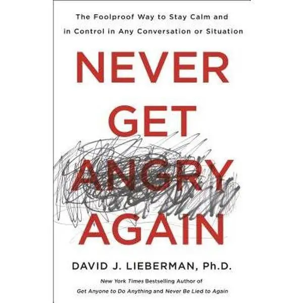 Never Get Angry Again: The Foolproof Way to Stay Calm and in Control in Any Conversation or Situation, Career & Self-Help Workbooks for Adults (Self-Improvement Journal for Enthusiasts)