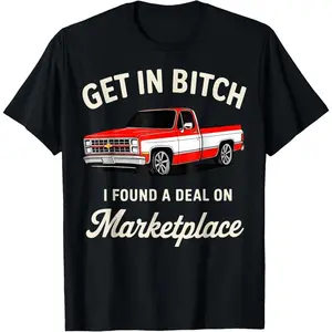 Get in Bitch I Found A Deal On Marketplace Meme T-Shirt