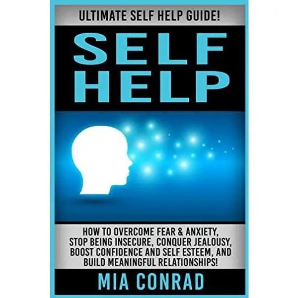 USED-Self Help: Ultimate Self Help Guide! How To Overcome Fear & Anxiety, Stop Being Insecure, Conquer Jealousy, Boost Confidence And by Conrad, Mia (Paperback)