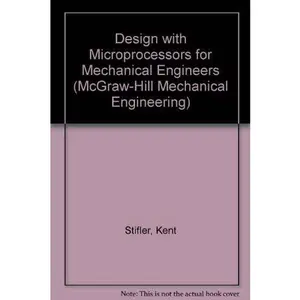 USED-Design With Microprocessors for Mechanical Engineers by A. Kent Stiffler (Hardcover)