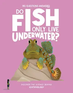 Do Fish Only Live Underwater?: Discover the Science Behind Ichthyology -- Olivia Watson - Hardcover