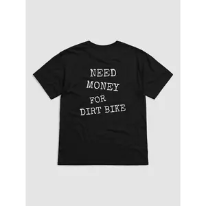 NEED MONEY FOR DIRT BIKE (Shirt)