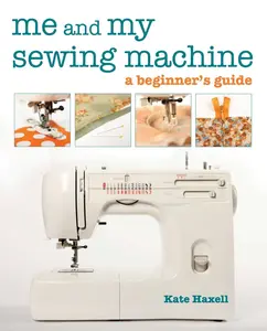 USED-Me and My Sewing Machine: A Beginner's Guide by Haxell, Kate (Paperback)