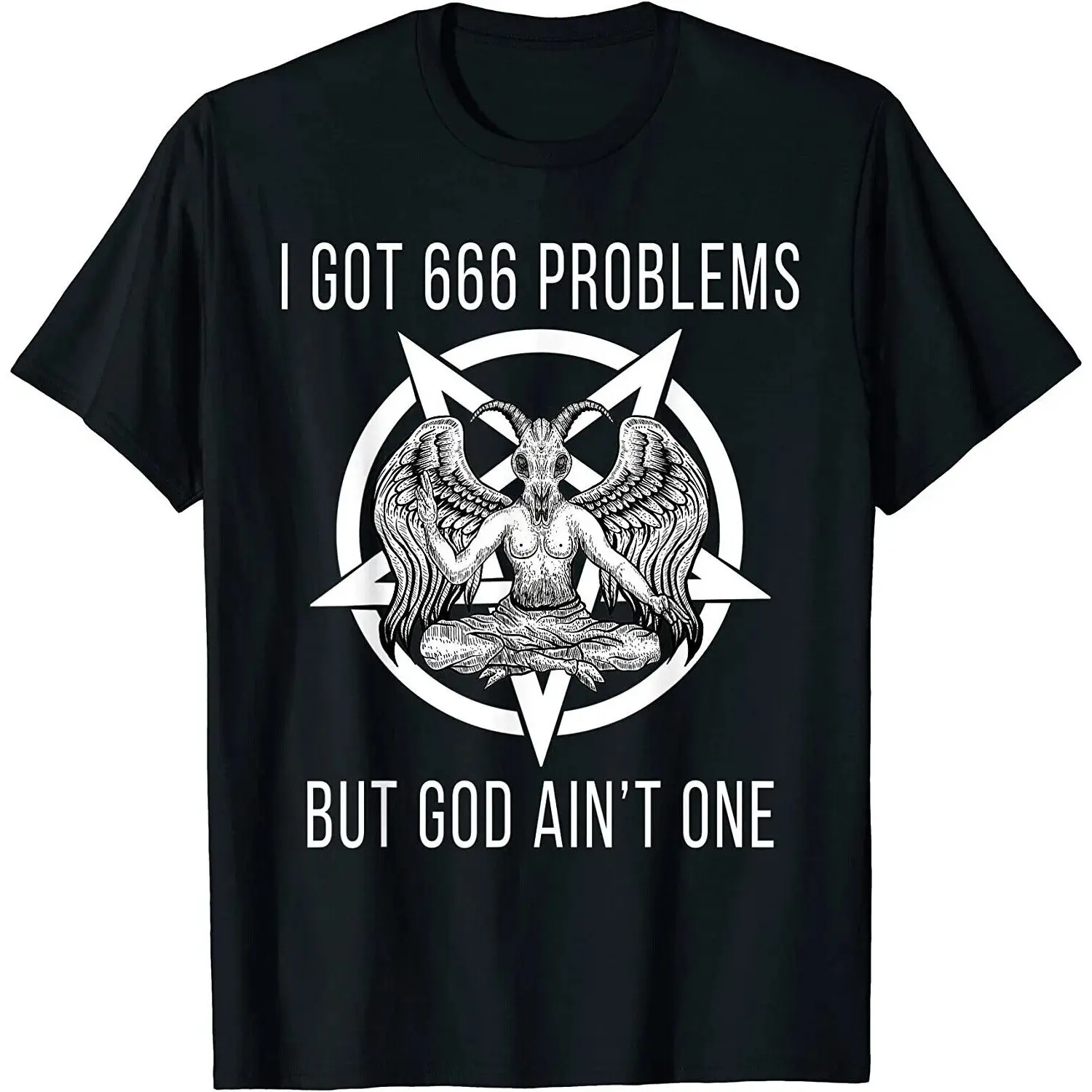 I Got 666 Problems But God Ain't One Funny Baphomet Atheist T-Shirt