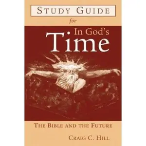 USED-Study Guide for in God's Time: The Bible and the Future by Hill, Craig C. (Paperback)