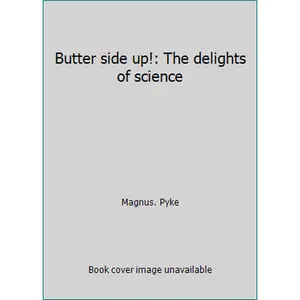 USED-Butter side up!: The delights of science by Magnus. Pyke (Hardcover)
