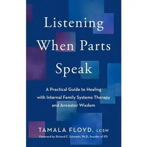Listening When Parts Speak: A Practical Guide to Healing with Internal Family Systems Therapy and Ancestor Wisdom -- Tamala Floyd - Paperback