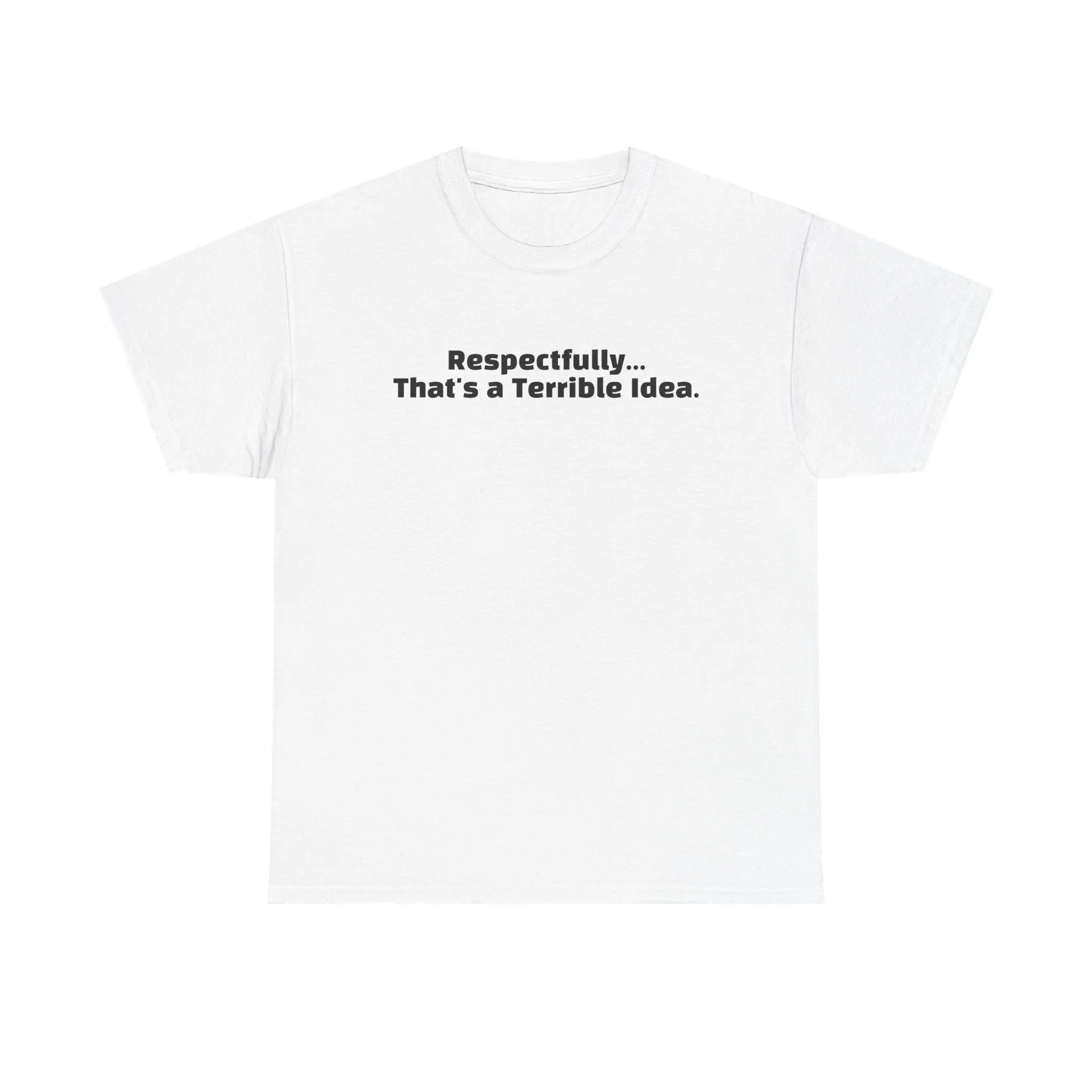 Respectfully That's a Terrible Idea T-Shirt | Funny Text Graphic Tee