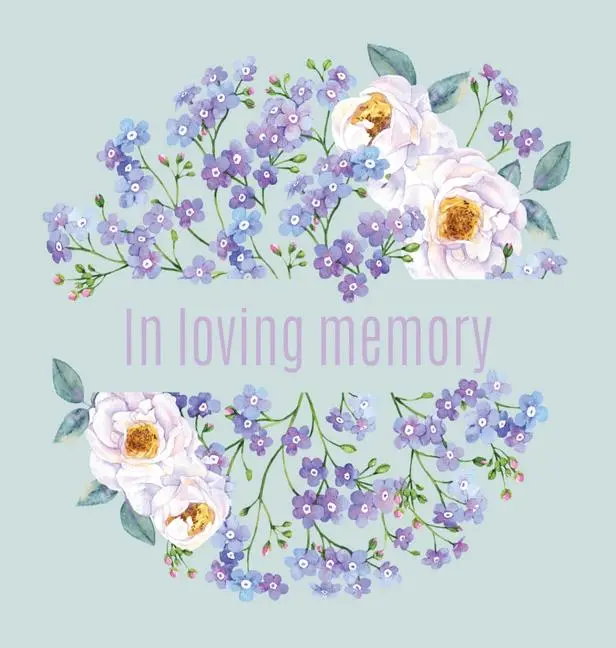Book of Condolence for funeral (Hardcover): Memory book, comments book, condolence book for funeral, remembrance, celebration of life, in loving memor by Lulu and Bell