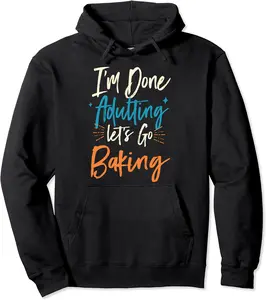 Done Adulting Let's Go Baking Vacation Baker Tour Profession Pullover Hoodie - Phoebeumba Shop 29B095HMNDJP