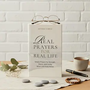Real Prayers for Real Life: Simple Short Prayers for Busy People, Stress Relief & Faith-Based Comfort