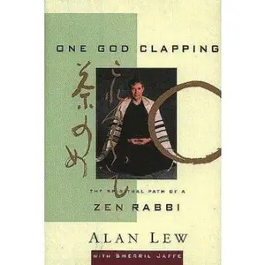 USED-One God Clapping: The Spiritual Path of a Zen Rabbi by Alan Lew (Hardcover)