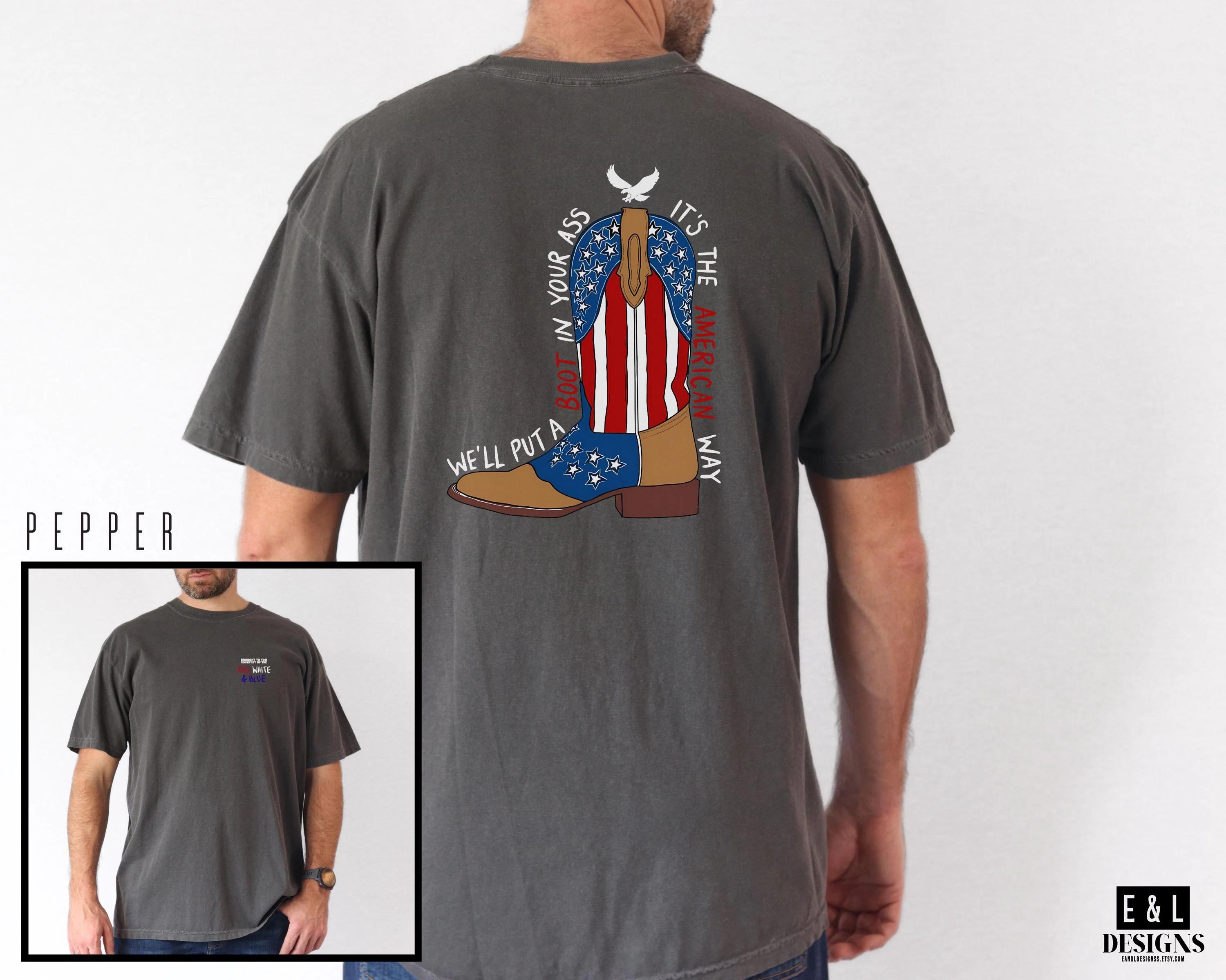We’ll Put a Boot in your Ass, Comfort Colors Tee, Country Music Shirt, Fourth of July Tshirt, Red White and Blue, Patriotic Shirt