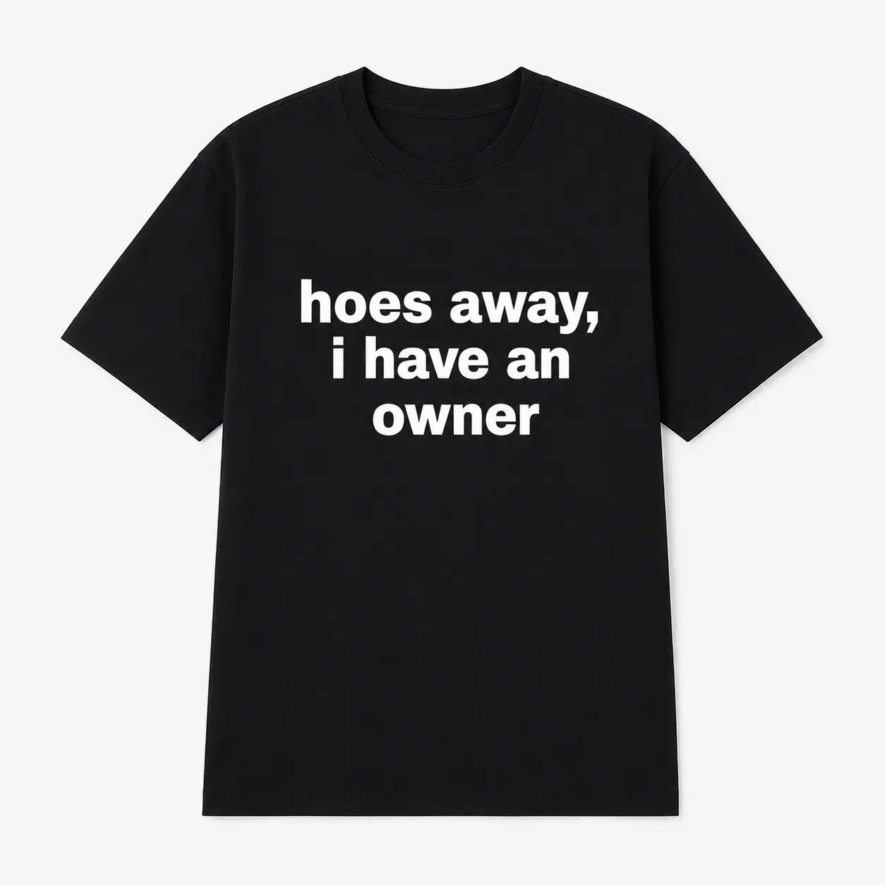 Funny "Hoes Away I Have An Owner" Graphic T-Shirt, Casual Loose Fit 100% Cotton Top, Unisex Short Sleeve Tee for Couples