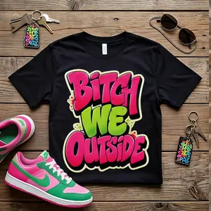 Custom DTF Transfer, Bold "Bitch We Outside" Saying Printmaking Accessory, DIY Material Kit for Specialty DIY Supplies
