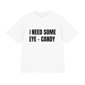 I Need Some Eye-Candy T-Shirt | Boxy Tee