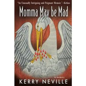 Momma May Be Mad: A Memoir -- Kerry Neville, Paperback