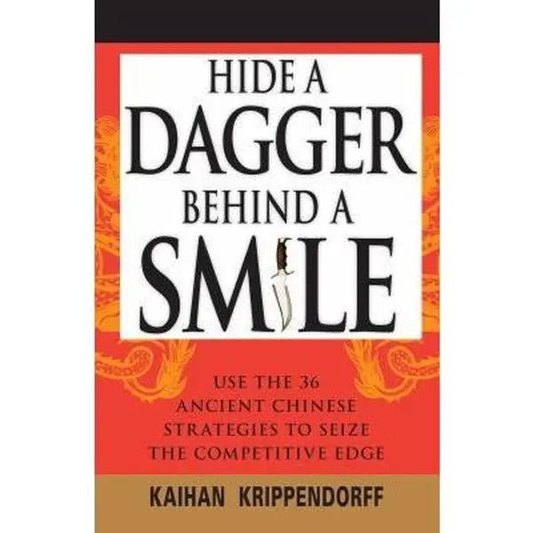 USED-Hide a Dagger Behind a Smile: Use the 36 Ancient Chinese Strategies to Seize the Competitive Edge by Kaihan Krippendorff (Paperback)
