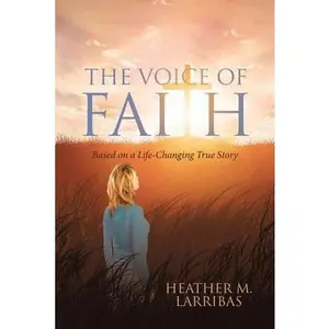 USED-The Voice of Faith: Based on a Life-Changing True Story by Larribas, Heather M. (Paperback)
